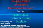 Projekt EBISS erweiterte Berufsorientierung in der Hauptschule Lübscher Kamp Itzehoe Kamper Weg 100 25524 Itzehoe Tel.: 04821/897770 Fax: 04821/897779.