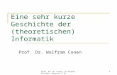 Prof. Dr. W. Conen, FH Gelsenkirchen, Version 1.1b1 Eine sehr kurze Geschichte der (theoretischen) Informatik Prof. Dr. Wolfram Conen.