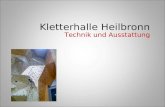 Kletterhalle Heilbronn Technik und Ausstattung. Übersicht Bodenbelag Wände – Grundkonstruktion – Beplankung Griffe Sicherungslinien.