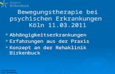 Bewegungstherapie bei psychischen Erkrankungen Köln 11.03.2011 Abhängigkeitserkrankungen Erfahrungen aus der Praxis Konzept an der Rehaklinik Birkenbuck.