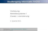 Vorlesung: 1 Betriebssysteme / Netze I 2011 Prof. Dr. G. Hellberg Studiengang Informatik FHDW Vorlesung: Betriebssysteme I Zusatz: Lizensierung 4. Quartal.