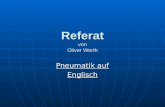 Referat von Oliver Werth Pneumatik auf Englisch. Ein Großteil der in der Physik verwendeten Formeln ist auf den im englischen verwendeten Begriff zurückzuführen.
