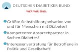 DEUTSCHER DIABETIKER BUND WER WIR SIND: Größte Selbsthilfeorganisation von und für Menschen mit Diabetes! Kompetenter Ansprechpartner in Sachen Diabetes!