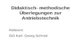 Didaktisch- methodische Überlegungen zur Antriebstechnik Referent: StD Karl- Georg Schmid.