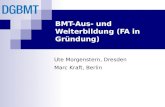 BMT-Aus- und Weiterbildung (FA in Gründung) Ute Morgenstern, Dresden Marc Kraft, Berlin.