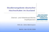 Studienangebote deutscher Hochschulen im Ausland Dienst- und Arbeitsrechtliche Implikationen RA Dr. Dirk Böhmann Berlin, den 03.06.2008.