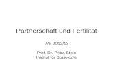 Partnerschaft und Fertilität WS 2012/13 Prof. Dr. Petra Stein Institut für Soziologie.