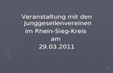 1 Veranstaltung mit den Junggesellenvereinen im Rhein-Sieg-Kreis am29.03.2011.