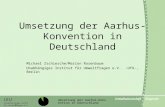 Umsetzung der Aarhus-Konvention in Deutschland Michael Zschiesche/Marion Rosenbaum Unabhängiges Institut für Umweltfragen e.V. -UfU-, Berlin.