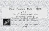 Die Frage nach dem wo! Satellitengestützte Ortsbestimmung Monika Müller-Jarosch Universität-GH Siegen Volterra, den 13. Mai 2000.