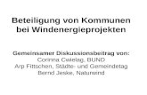 Beteiligung von Kommunen bei Windenergieprojekten Gemeinsamer Diskussionsbeitrag von: Corinna Cwielag, BUND Arp Fittschen, Städte- und Gemeindetag Bernd.