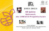 Livia Saldari Internationale Koordination des Netzwerks Paris, den 23. Januar 2013 60 Jahre Netzwerk der UNESCO-Projektschulen 1953-2013: