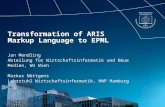 Transformation of ARIS Markup Language to EPML Jan Mendling Abteilung für Wirtschaftsinformatik und Neue Medien, WU Wien Markus Nüttgens Lehrstuhl Wirtschaftsinformatik,