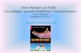 Vom Mangel zur Fülle – Grundlagen gesellschaftlicher Transformation Franz Hörmann Bergheim, 01.03.2013 .
