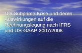 Die Subprime Krise und deren Auswirkungen auf die Rechnungslegung nach IFRS und US-GAAP 2007/2008.