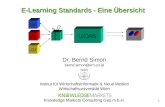 1 E-Learning Standards - Eine Übersicht Dr. Bernd Simon bernd.simon@km.co.at Institut für Wirtschaftsinformatik & Neue Medien Wirtschaftsuniversität Wien.