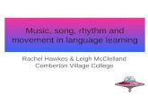 Music, song, rhythm and movement in language learning Rachel Hawkes & Leigh McClelland Comberton Village College.