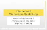 2004-05-12Internet und Webseiten-Gestaltung - T. Mättig1 Internet und Webseiten-Gestaltung Wirtschaftsinformatik 3 Vorlesung 12. Mai 2004 Dipl.-Inf. T.
