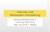 Internet und Webseiten-Gestaltung Wirtschaftsinformatik 3 Vorlesung 2005-04-01 Dipl.-Inf. (FH) T. Mättig