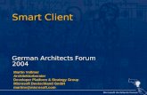 Microsoft Architects Forum 1 Smart Client German Architects Forum 2004 Martin Vollmer Architekturberater Developer Platform & Strategy Group Microsoft
