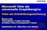Microsoft Visio als universelle Graphikengine Visio als Entwicklungswerkzeug Šenaj Lelić Visio Master Trainer Europe, Certified Visio Development Trainer.