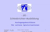 Erstellt: W. Stiglbauer - P.Weißhaupt Fotos Franz Stenzel (Stand: 01.10.2006) 1 - IFI - Schiedsrichter-Ausbildung Auslegungsbeschlüsse für seltene Spielsituationen.