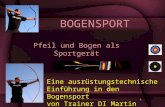 1 Pfeil und Bogen als Sportgerät BOGENSPORT Eine ausrüstungstechnische Einführung in den Bogensport von Trainer DI Martin Ptacnik.