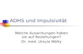 ADHS und Impulsivität Welche Auswirkungen haben sie auf Beziehungen? Dr. med. Ursula Wälty.