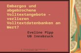 28. Österreichischer Bibliothekartag, Linz, 22.- 24.September 2004 Embargos und abgebrochene Volltextangebote – verlieren Volltextdatenbanken an Wert?