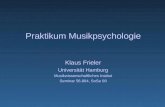 Praktikum Musikpsychologie Klaus Frieler Universität Hamburg Musikwissenschaftliches Institut Seminar 56.804, SoSe 08.