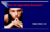 Wer ist eigentlich Eminem? Daa Cizerl, 4.d Inhalt Motivation, Ziel Definition Seine Kindheit Seine Kariere Seine Familie Gerichtsverhandlungen