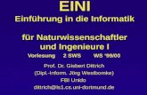 EINI Einführung in die Informatik für Naturwissenschaftler und Ingenieure I Vorlesung 2 SWS WS 99/00 Prof. Dr. Gisbert Dittrich (Dipl.-Inform. Jörg Westbomke)