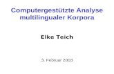 Computergestützte Analyse multilingualer Korpora Elke Teich 3. Februar 2003.