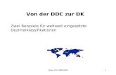 Spree WS 2008/20091 DK - Elemente Von der DDC zur DK Zwei Beispiele für weltweit eingesetzte Dezimalklassifikationen.