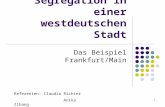 1 Segregation in einer westdeutschen Stadt Das Beispiel Frankfurt/Main Referenten: Claudia Richter Anika Zihang.