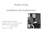 Norbert Elias Etablierte und Außenseiter Seminar: Klassische Studien Dozentin: Prof. Dr. Christine Weiske Referentinnen: Claudia Richter Anika Zihang Datum:
