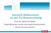 Herzlich Willkommen an der TU Braunschweig Prof. Dr. Wolf-Tilo Balke Begrüßung der neuen Informatik-Studierenden - Wintersemester 2012/13 -