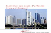 Wirtschaftsförderung Frankfurt - Frankfurt Economic Development - GmbH F RA N KFURT Bienvenue aux clubs daffaires franco- allemands!