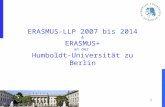 1 ERASMUS-LLP 2007 bis 2014 & ERASMUS+ an der Humboldt-Universität zu Berlin.