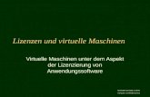 Humboldt-Universität zu Berlin Computer- und Medienservice Lizenzen und virtuelle Maschinen Virtuelle Maschinen unter dem Aspekt der Lizenzierung von Anwendungssoftware.