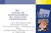 DiZ Zentrum für Hochschuldidaktik der bayerischen Fachhochschulen... eine dem Bayerischen Staatsministerium für Wissenschaft, Forschung und Kunst nachgeordnete.