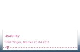 Usability Heidi Tilliger, Bremen 23.04.2013 Seite 2 Usability - 23.04.2013 Gebrauchstauglichkeit (englisch usability) bezeichnet nach EN ISO 9241-11