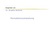 Dr. Brigitte Mathiak Kapitel 12 Transaktionsverwaltung.