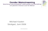 MichaKasten@web.de Gender Mainstreaming Gender Mainstreaming Beachtung unterschiedlicher Lebenswelten und Herstellung von gleichen Chancen auch für Männer
