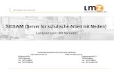 SESAM ( Server für schulische Arbeit mit Medien) Langversion: 90 Minuten LANDESMEDIENZENTRUM BADEN-WÜRTTEMBERG : lmz@lmz-bw.de.