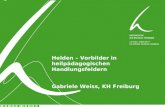 Helden – Vorbilder in heilpädagogischen Handlungsfeldern Gabriele Weiss, KH Freiburg 0.