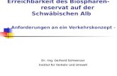 Erreichbarkeit des Biosphären- reservat auf der Schwäbischen Alb - Anforderungen an ein Verkehrskonzept - Dr.- Ing. Gerhard Schwenzer Institut für Verkehr.