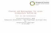Chancen und Bedingungen für einen Klimaschutz Bottom-Up Prof. Dr. Uwe Schneidewind Klimaschutzkongress 2010 Kommunaler Klimaschutz – Nach Kopenhagen wichtiger.