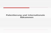 Patentierung und Internationale Abkommen. Gliederung I.Patentrecht: Begriffe, geschichtlicher Überblick II.Wichtigste Internationale Übereinkommen: Grundsätze.
