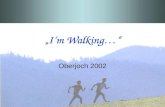 Im Walking… Oberjoch 2002. Gesund und fit durch schnelles Gehen Minimales Risiko von Überlastungen Gute Dosierbarkeit Aufbauende Wirkung für das Immunsystem.
